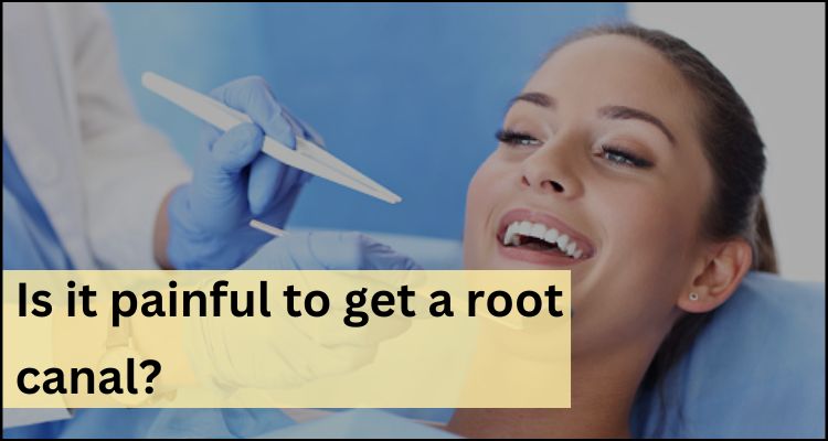 Is it painful to get a root canal